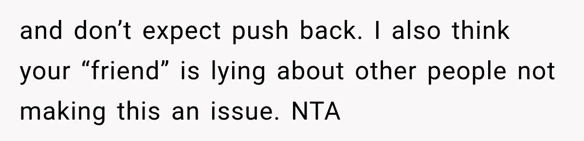 Childhood Friend Cuts His Wife From Guest List, He Declines to Go and don’t expect push back. I also think your “friend” is lying about other people not making this an issue. NTA