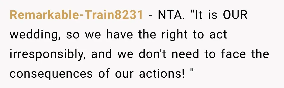 Childhood Friend Cuts His Wife From Guest List, He Declines to Go Remarkable-Train8231 − NTA. ''It is OUR wedding, so we have the right to act irresponsibly, and we don't need to face the consequences of our actions! ''