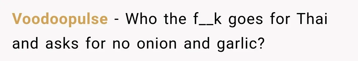 He Wanted Onions And Garlic In His Dish, Cousins Got Upset Because They “Always Share” Voodoopulse − Who the f__k goes for Thai and asks for no onion and garlic?
