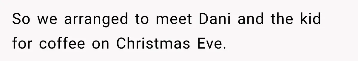 So we arranged to meet Dani and the kid for coffee on Christmas Eve.