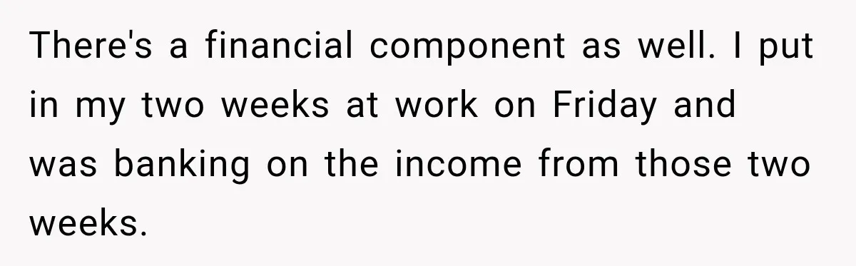 Woman Buys Dream Birthday Tickets For Her Boyfriend, Then He Dumps Her Before The Concert There's a financial component as well. I put in my two weeks at work on Friday and was banking on the income from those two weeks.