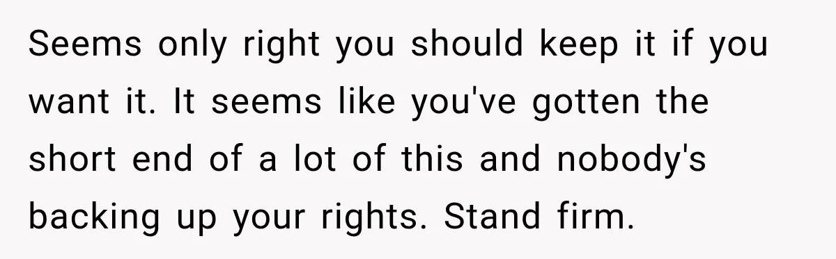 Woman Cared For Her Mother Until The End, Now Relatives Call Her A Hoarder Seems only right you should keep it if you want it. It seems like you've gotten the short end of a lot of this and nobody's backing up your rights....