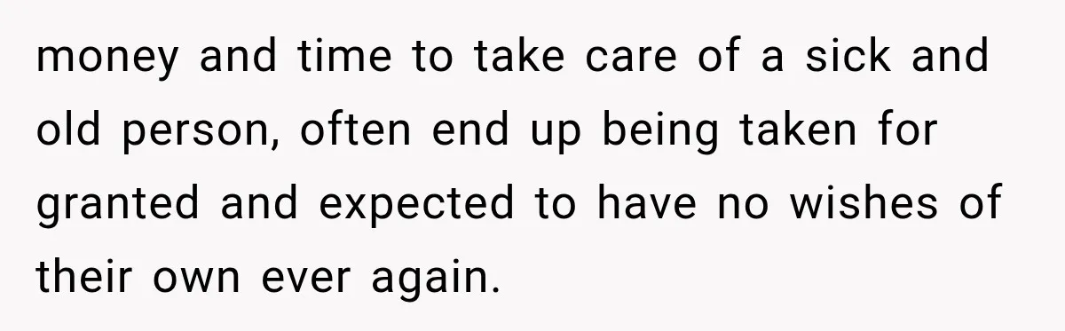 Woman Cared For Her Mother Until The End, Now Relatives Call Her A Hoarder money and time to take care of a sick and old person, often end up being taken for granted and expected to have no wishes of their own ever again.