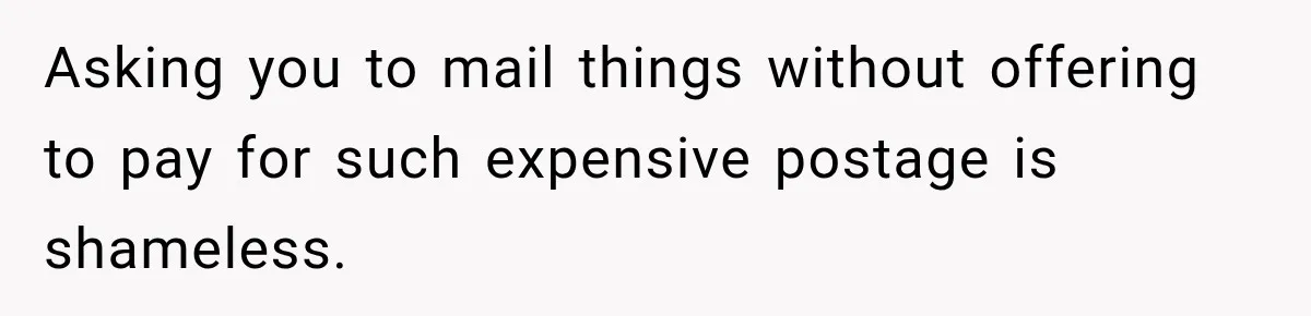 Woman Cared For Her Mother Until The End, Now Relatives Call Her A Hoarder Asking you to mail things without offering to pay for such expensive postage is shameless.
