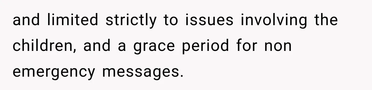 and limited strictly to issues involving the children, and a grace period for non emergency messages.