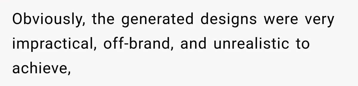 Coworker Sends Unapproved AI Designs, Gets Fired, Director Wonders If She’s The Jerk Obviously, the generated designs were very impractical, off-brand, and unrealistic to achieve,