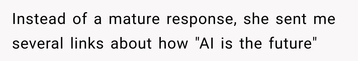 Coworker Sends Unapproved AI Designs, Gets Fired, Director Wonders If She’s The Jerk Instead of a mature response, she sent me several links about how "AI is the future"