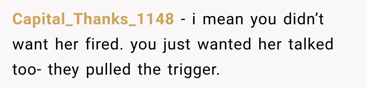Coworker Sends Unapproved AI Designs, Gets Fired, Director Wonders If She’s The Jerk Capital_Thanks_1148 − i mean you didn’t want her fired. you just wanted her talked too- they pulled the trigger.