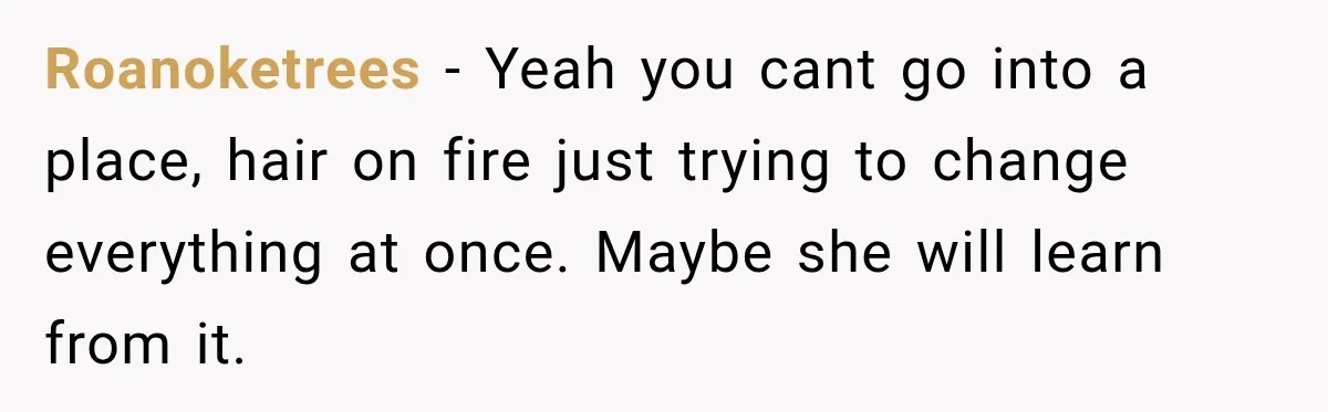 Coworker Sends Unapproved AI Designs, Gets Fired, Director Wonders If She’s The Jerk Roanoketrees − Yeah you cant go into a place, hair on fire just trying to change everything at once. Maybe she will learn from it.
