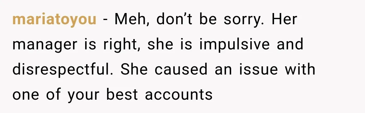 Coworker Sends Unapproved AI Designs, Gets Fired, Director Wonders If She’s The Jerk mariatoyou − Meh, don’t be sorry. Her manager is right, she is impulsive and disrespectful. She caused an issue with one of your best accounts