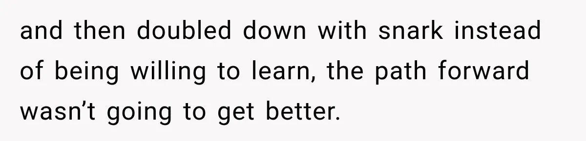 Coworker Sends Unapproved AI Designs, Gets Fired, Director Wonders If She’s The Jerk and then doubled down with snark instead of being willing to learn, the path forward wasn’t going to get better.