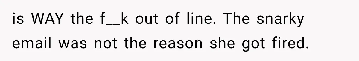 Coworker Sends Unapproved AI Designs, Gets Fired, Director Wonders If She’s The Jerk is WAY the f__k out of line. The snarky email was not the reason she got fired.