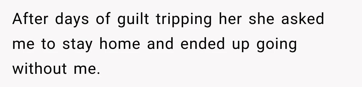 After Years Of Abuse And Manipulation, Husband Draws Line With Wife’s Aggressive Relatives After days of guilt tripping her she asked me to stay home and ended up going without me.