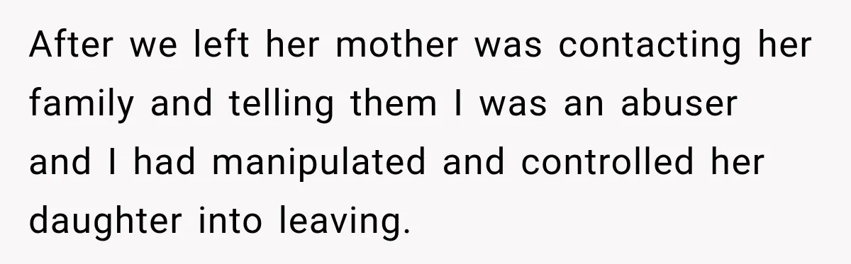 After Years Of Abuse And Manipulation, Husband Draws Line With Wife’s Aggressive Relatives After we left her mother was contacting her family and telling them I was an abuser and I had manipulated and controlled her daughter into leaving.