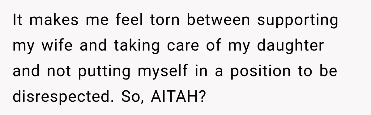 After Years Of Abuse And Manipulation, Husband Draws Line With Wife’s Aggressive Relatives It makes me feel torn between supporting my wife and taking care of my daughter and not putting myself in a position to be disrespected. So, AITAH?