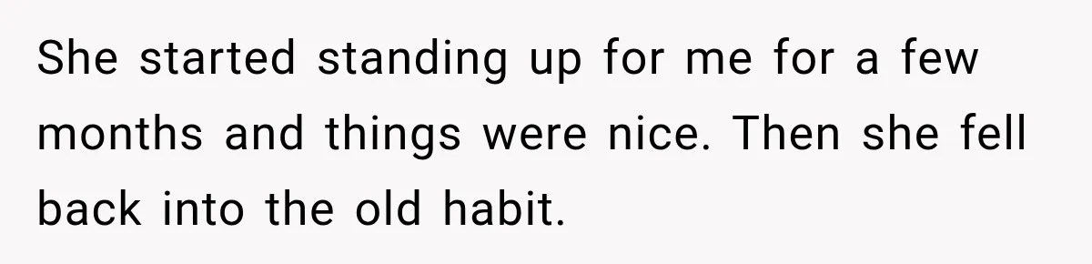 After Years Of Abuse And Manipulation, Husband Draws Line With Wife’s Aggressive Relatives She started standing up for me for a few months and things were nice. Then she fell back into the old habit.