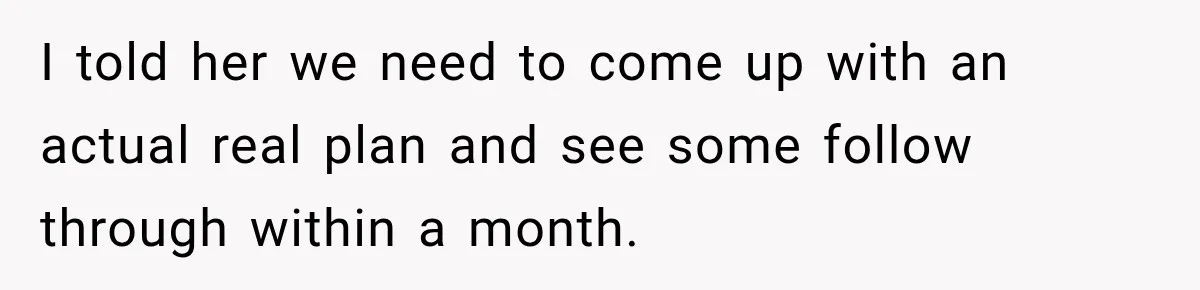 After Years Of Abuse And Manipulation, Husband Draws Line With Wife’s Aggressive Relatives I told her we need to come up with an actual real plan and see some follow through within a month.