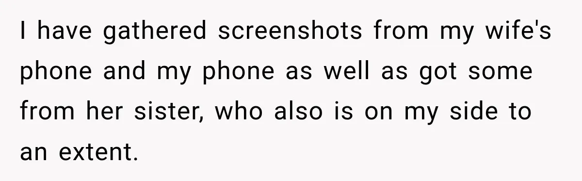 After Years Of Abuse And Manipulation, Husband Draws Line With Wife’s Aggressive Relatives I have gathered screenshots from my wife's phone and my phone as well as got some from her sister, who also is on my side to an extent.