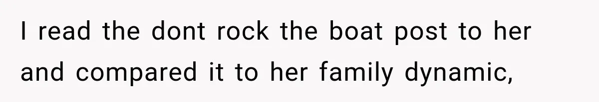 After Years Of Abuse And Manipulation, Husband Draws Line With Wife’s Aggressive Relatives I read the dont rock the boat post to her and compared it to her family dynamic,