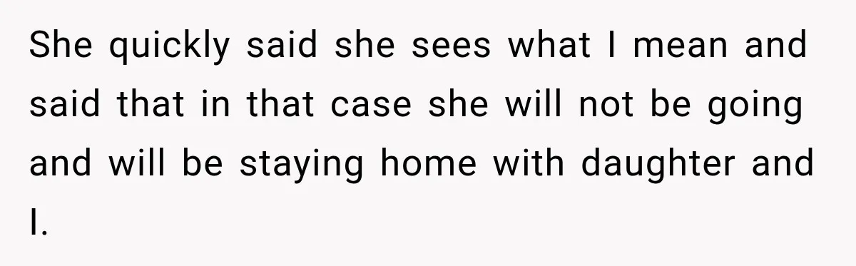 After Years Of Abuse And Manipulation, Husband Draws Line With Wife’s Aggressive Relatives She quickly said she sees what I mean and said that in that case she will not be going and will be staying home with daughter and I.