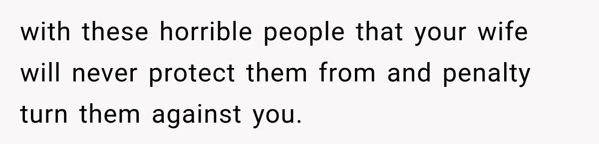 After Years Of Abuse And Manipulation, Husband Draws Line With Wife’s Aggressive Relatives with these horrible people that your wife will never protect them from and penalty turn them against you.