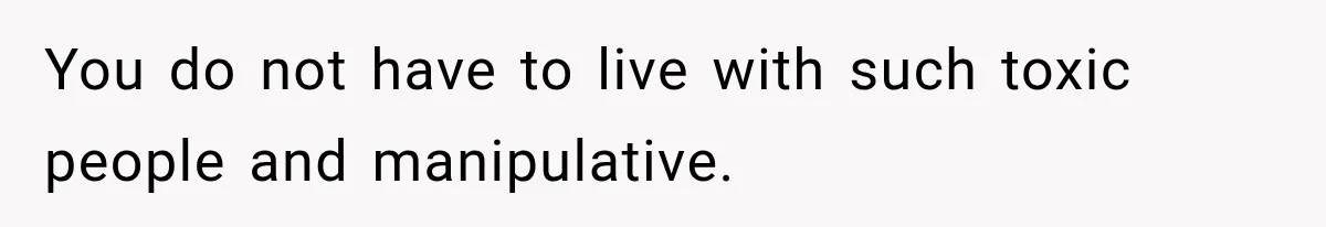 After Years Of Abuse And Manipulation, Husband Draws Line With Wife’s Aggressive Relatives You do not have to live with such toxic people and manipulative.