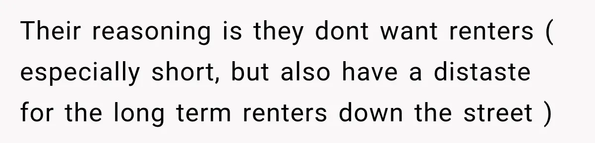 They Legally Do Everything Zoning Allows, Yet Three Of Four Neighbors Are Furious Their reasoning is they dont want renters ( especially short, but also have a distaste for the long term renters down the street )