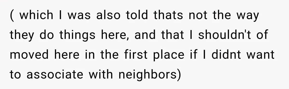 They Legally Do Everything Zoning Allows, Yet Three Of Four Neighbors Are Furious ( which I was also told thats not the way they do things here, and that I shouldn't of moved here in the first place if I didnt want to...