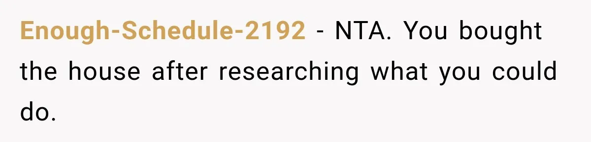 They Legally Do Everything Zoning Allows, Yet Three Of Four Neighbors Are Furious Enough-Schedule-2192 − NTA. You bought the house after researching what you could do.