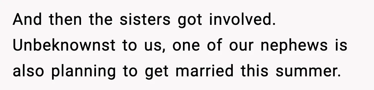 Couple Refuses To Fund In-Laws’ Private Flights Twice, Sparks Family Drama Ahead Of Daughter’s Wedding And then the sisters got involved. Unbeknownst to us, one of our nephews is also planning to get married this summer.