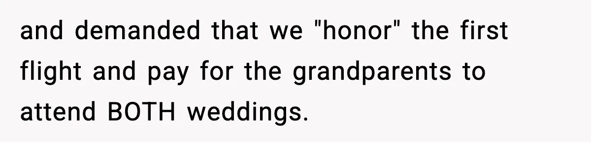 Couple Refuses To Fund In-Laws’ Private Flights Twice, Sparks Family Drama Ahead Of Daughter’s Wedding and demanded that we "honor" the first flight and pay for the grandparents to attend BOTH weddings.