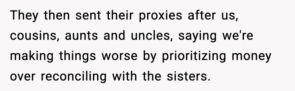 Couple Refuses To Fund In-Laws’ Private Flights Twice, Sparks Family Drama Ahead Of Daughter’s Wedding They then sent their proxies after us, cousins, aunts and uncles, saying we're making things worse by prioritizing money over reconciling with the sisters.