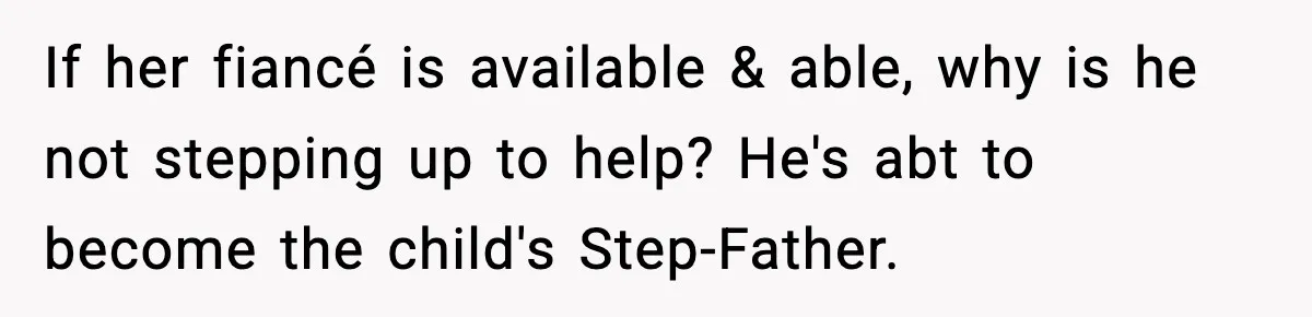 Woman Takes Job Far From Home, Ex Won’t Rearrange Life To Cover School Runs If her fiancé is available & able, why is he not stepping up to help? He's abt to become the child's Step-Father.