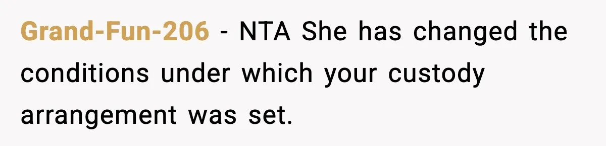 Woman Takes Job Far From Home, Ex Won’t Rearrange Life To Cover School Runs Grand-Fun-206 − NTA She has changed the conditions under which your custody arrangement was set.