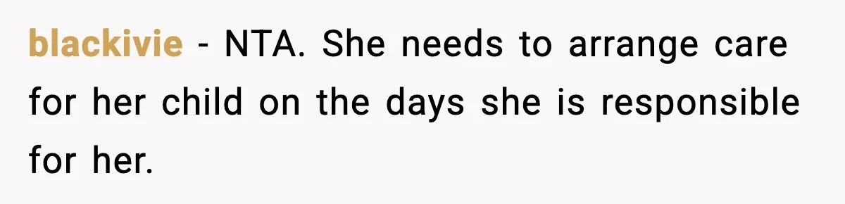 Woman Takes Job Far From Home, Ex Won’t Rearrange Life To Cover School Runs blackivie − NTA. She needs to arrange care for her child on the days she is responsible for her.