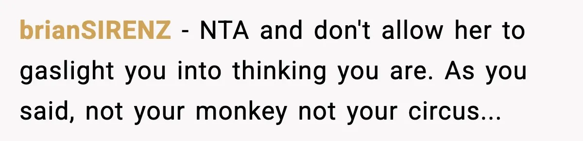 Woman Takes Job Far From Home, Ex Won’t Rearrange Life To Cover School Runs brianSIRENZ − NTA and don't allow her to gaslight you into thinking you are. As you said, not your monkey not your circus...