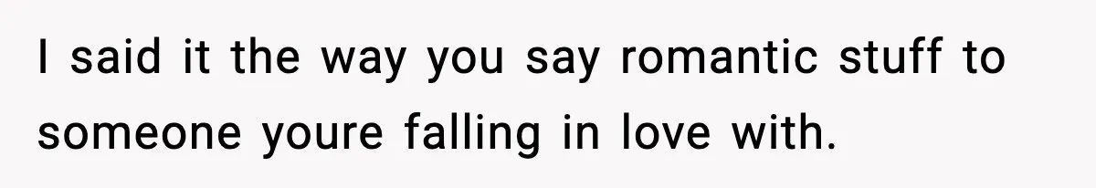 Woman Refuses To Share Authorship On Her Novel, Even Though Her Fiancé Demands Credit I said it the way you say romantic stuff to someone youre falling in love with.