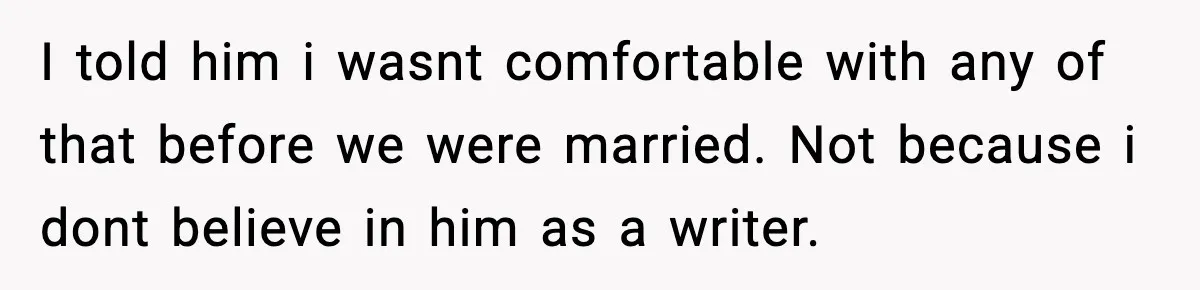 Woman Refuses To Share Authorship On Her Novel, Even Though Her Fiancé Demands Credit I told him i wasnt comfortable with any of that before we were married. Not because i dont believe in him as a writer.