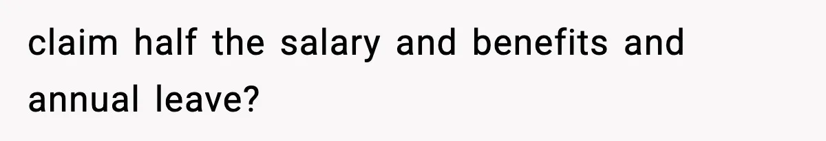 Woman Refuses To Share Authorship On Her Novel, Even Though Her Fiancé Demands Credit claim half the salary and benefits and annual leave?
