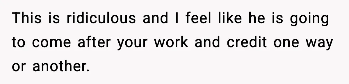 Woman Refuses To Share Authorship On Her Novel, Even Though Her Fiancé Demands Credit This is ridiculous and I feel like he is going to come after your work and credit one way or another.