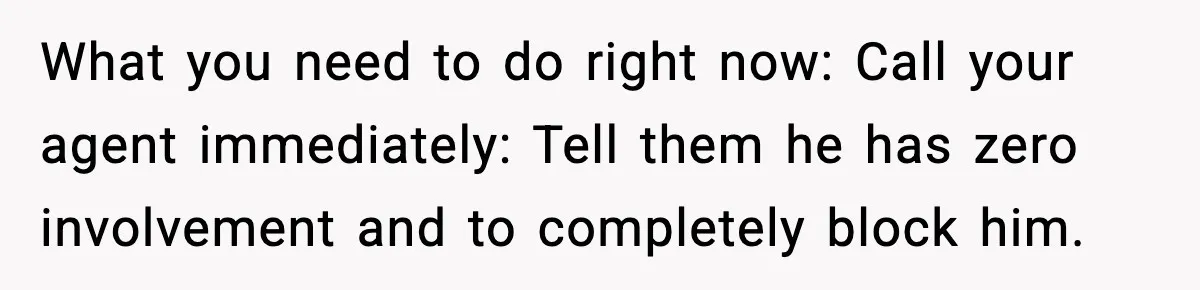 Woman Refuses To Share Authorship On Her Novel, Even Though Her Fiancé Demands Credit What you need to do right now: Call your agent immediately: Tell them he has zero involvement and to completely block him.