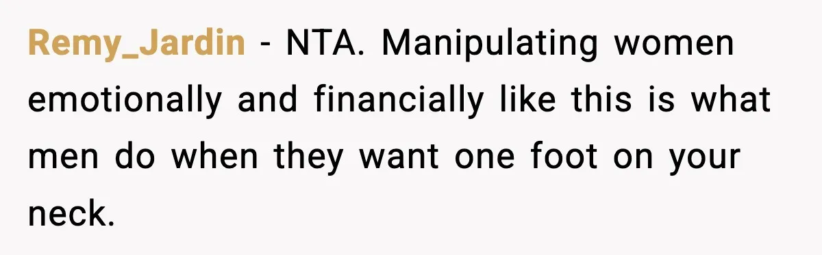 Woman Refuses To Share Authorship On Her Novel, Even Though Her Fiancé Demands Credit Remy_Jardin − NTA. Manipulating women emotionally and financially like this is what men do when they want one foot on your neck.
