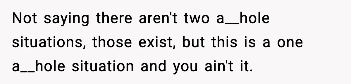 Woman Refuses To Share Authorship On Her Novel, Even Though Her Fiancé Demands Credit Not saying there aren't two a__hole situations, those exist, but this is a one a__hole situation and you ain't it.