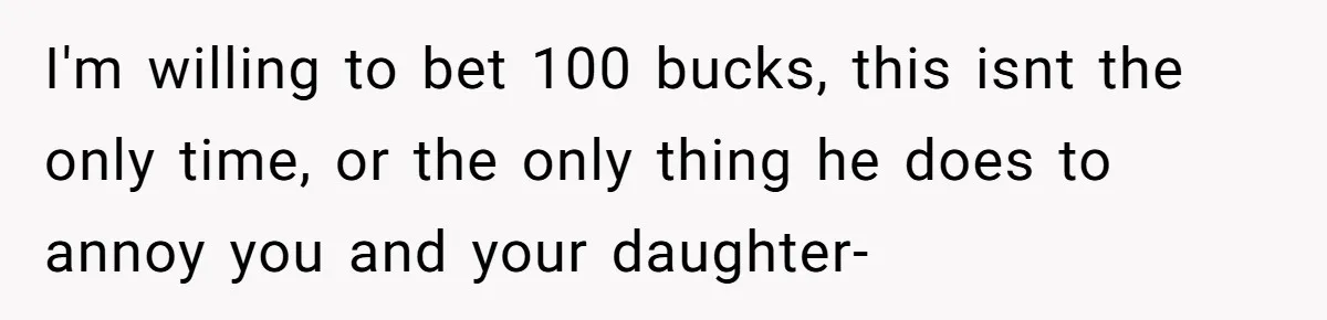 Wife Threatens Divorce After Husband Ignores Daughter Over Misophonia And College Prep I'm willing to bet 100 bucks, this isnt the only time, or the only thing he does to annoy you and your daughter-