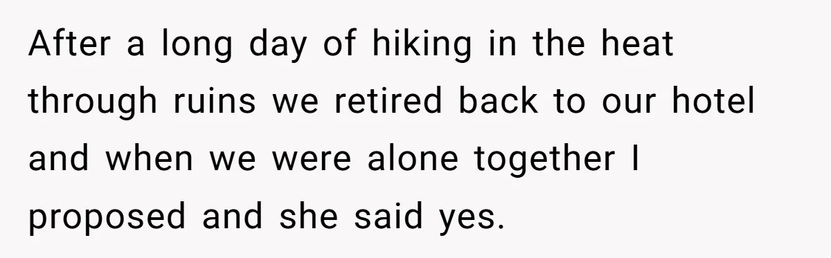 She Returned His Engagement Ring Because The Hotel Wasn’t Romantic Enough, He Wonders If Love Really Matters After a long day of hiking in the heat through ruins we retired back to our hotel and when we were alone together I proposed and she said yes.