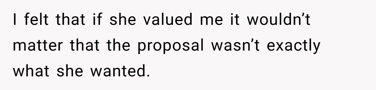 She Returned His Engagement Ring Because The Hotel Wasn’t Romantic Enough, He Wonders If Love Really Matters I felt that if she valued me it wouldn’t matter that the proposal wasn’t exactly what she wanted.