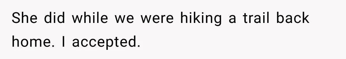 She Returned His Engagement Ring Because The Hotel Wasn’t Romantic Enough, He Wonders If Love Really Matters She did while we were hiking a trail back home. I accepted.