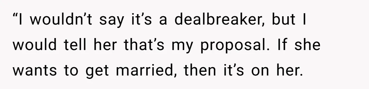 She Returned His Engagement Ring Because The Hotel Wasn’t Romantic Enough, He Wonders If Love Really Matters “I wouldn’t say it’s a dealbreaker, but I would tell her that’s my proposal. If she wants to get married, then it’s on her.