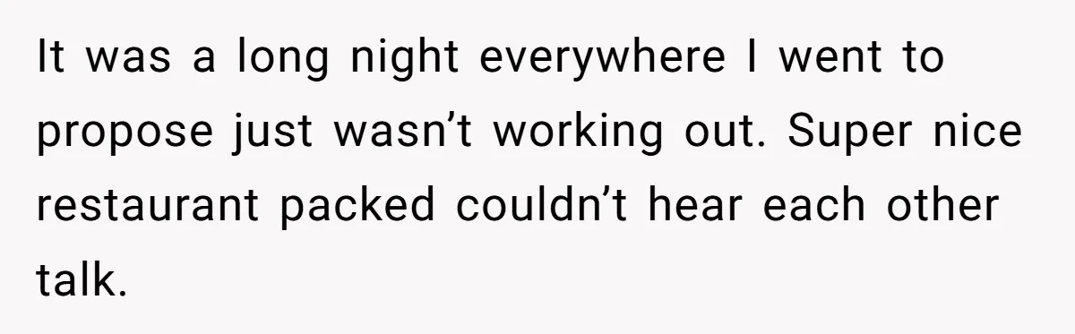 She Returned His Engagement Ring Because The Hotel Wasn’t Romantic Enough, He Wonders If Love Really Matters It was a long night everywhere I went to propose just wasn’t working out. Super nice restaurant packed couldn’t hear each other talk.