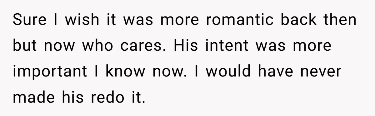 She Returned His Engagement Ring Because The Hotel Wasn’t Romantic Enough, He Wonders If Love Really Matters Sure I wish it was more romantic back then but now who cares. His intent was more important I know now. I would have never made his redo it.